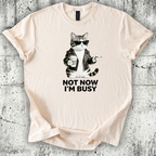 Not now I'm Busy T-Shirt