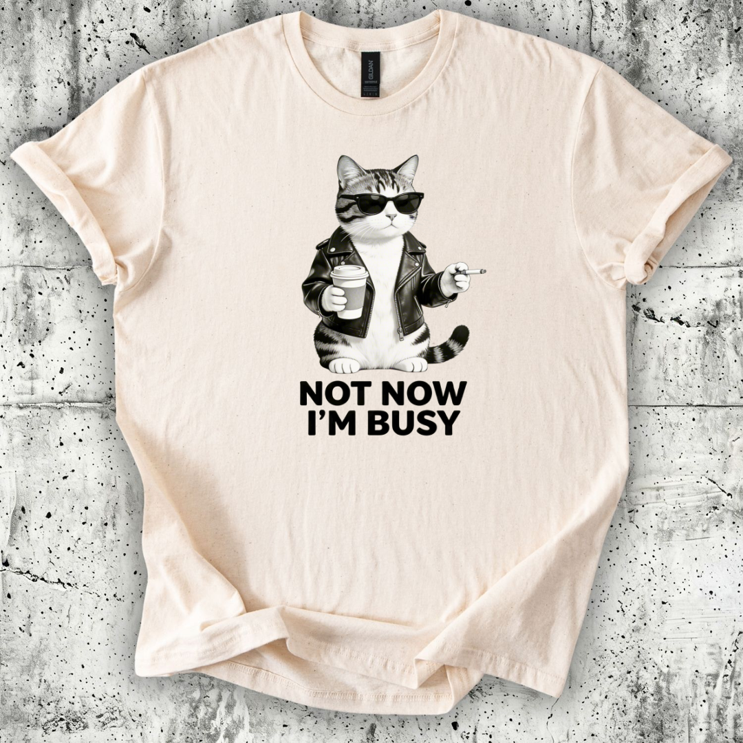 Not now I'm Busy T-Shirt