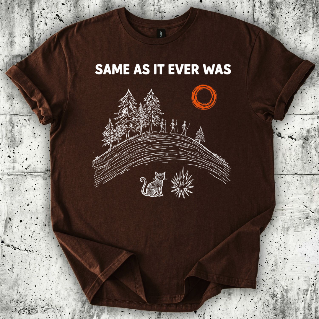 Same as it Ever Was T-Shirt