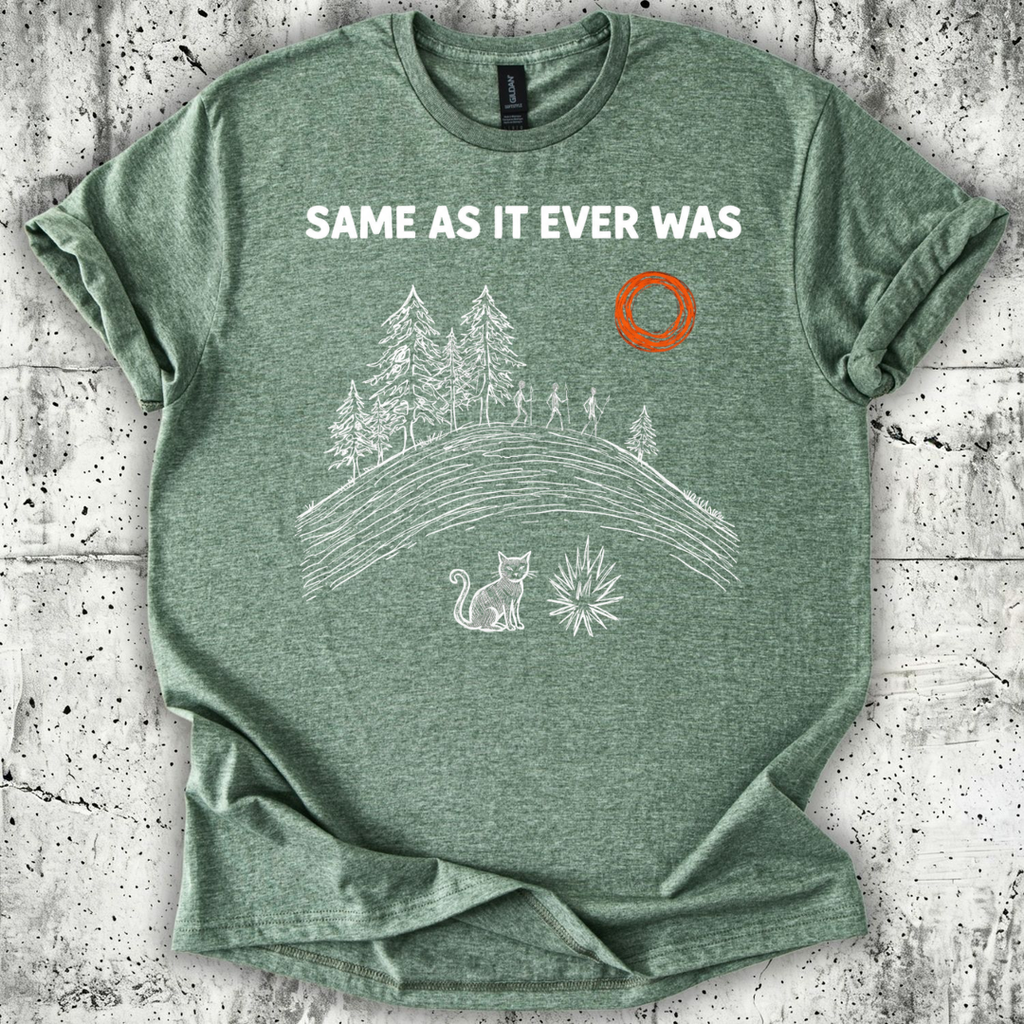 Same as it Ever Was T-Shirt