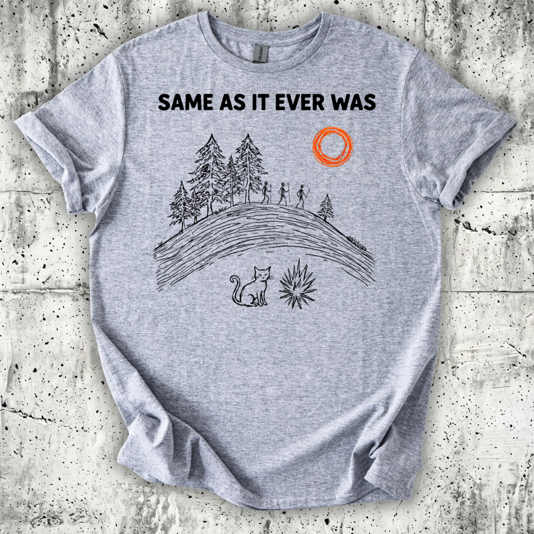 Same as it Ever Was T-Shirt