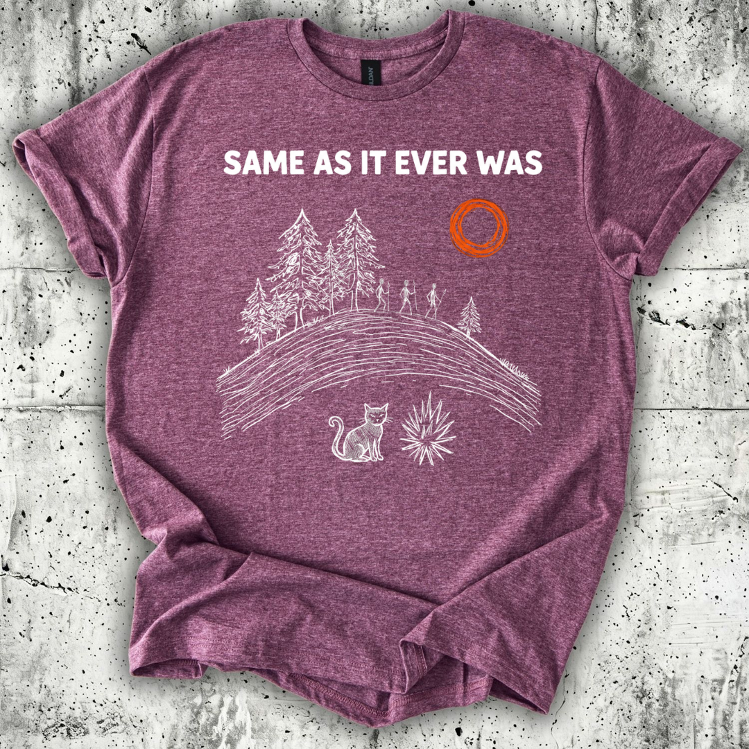 Same as it Ever Was T-Shirt