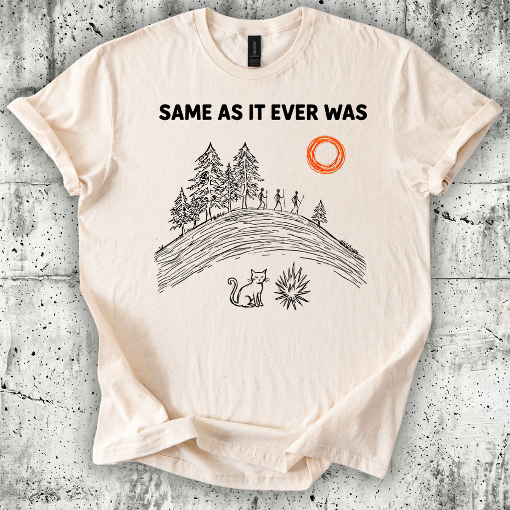 Same as it Ever Was T-Shirt
