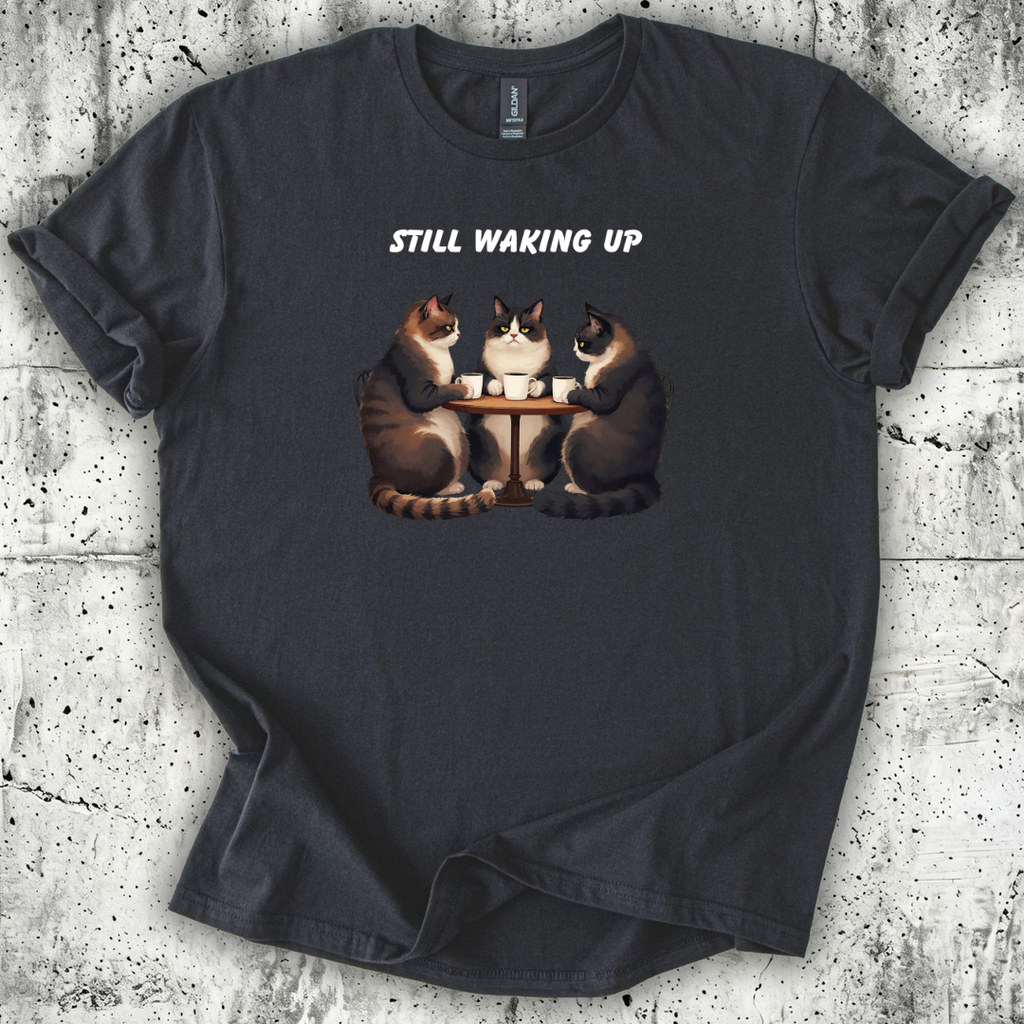 Still Waking Up T-Shirt