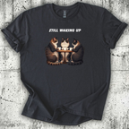 Still Waking Up T-Shirt