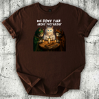 We Don't Talk T-Shirt