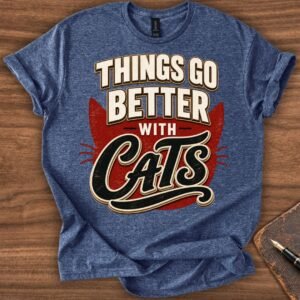 Things Go Better with Cats T-Shirt